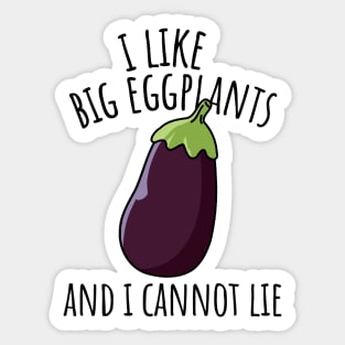 I Like Big Eggplants And I Cannot Lie Funny Eggplant Sticker